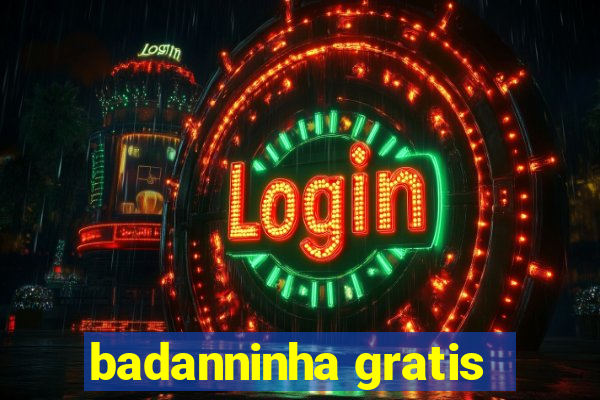 badanninha gratis